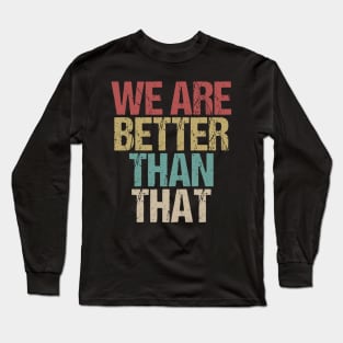 We Are Better Than That Support Adam Schiff Long Sleeve T-Shirt